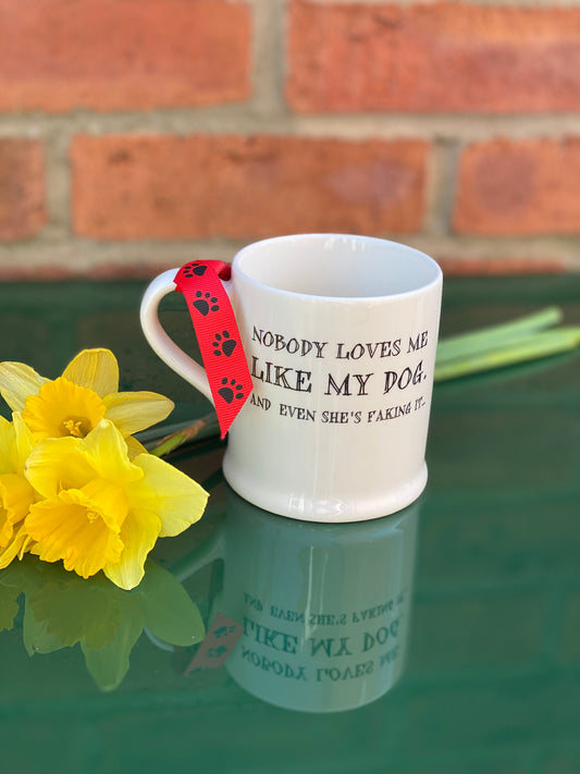“Nobody loves me like my dog” Mug